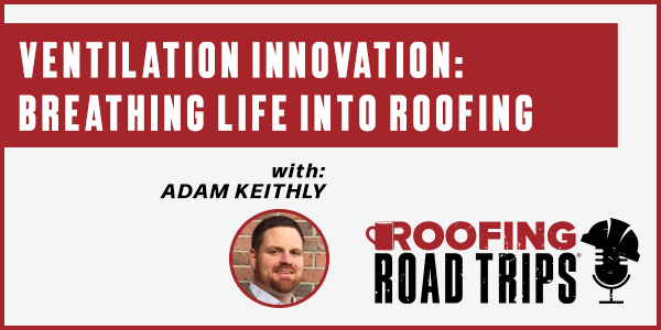 Ventilation Innovation: Breathing Life Into Roofing - PODCAST TRANSCRIPT