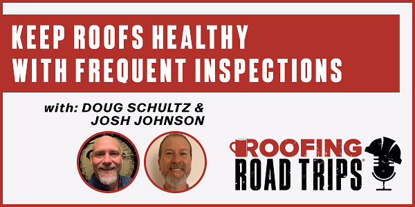 Doug Schultz and Josh Johnson - Keep Roofs Healthy With Frequent Inspections - PODCAST TRANSCRIPT