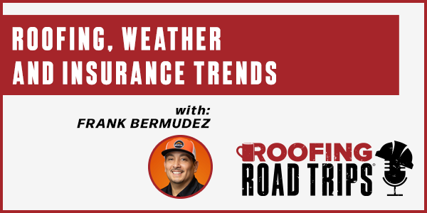 Roofing, Weather and Insurance Trends - PODCAST TRANSCRIPT
