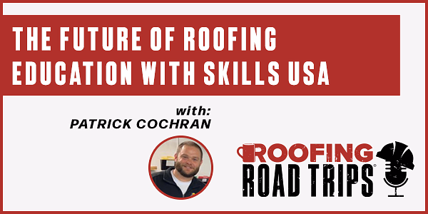 The Future of Roofing Education with Skills USA - PODCAST TRANSCRIPT