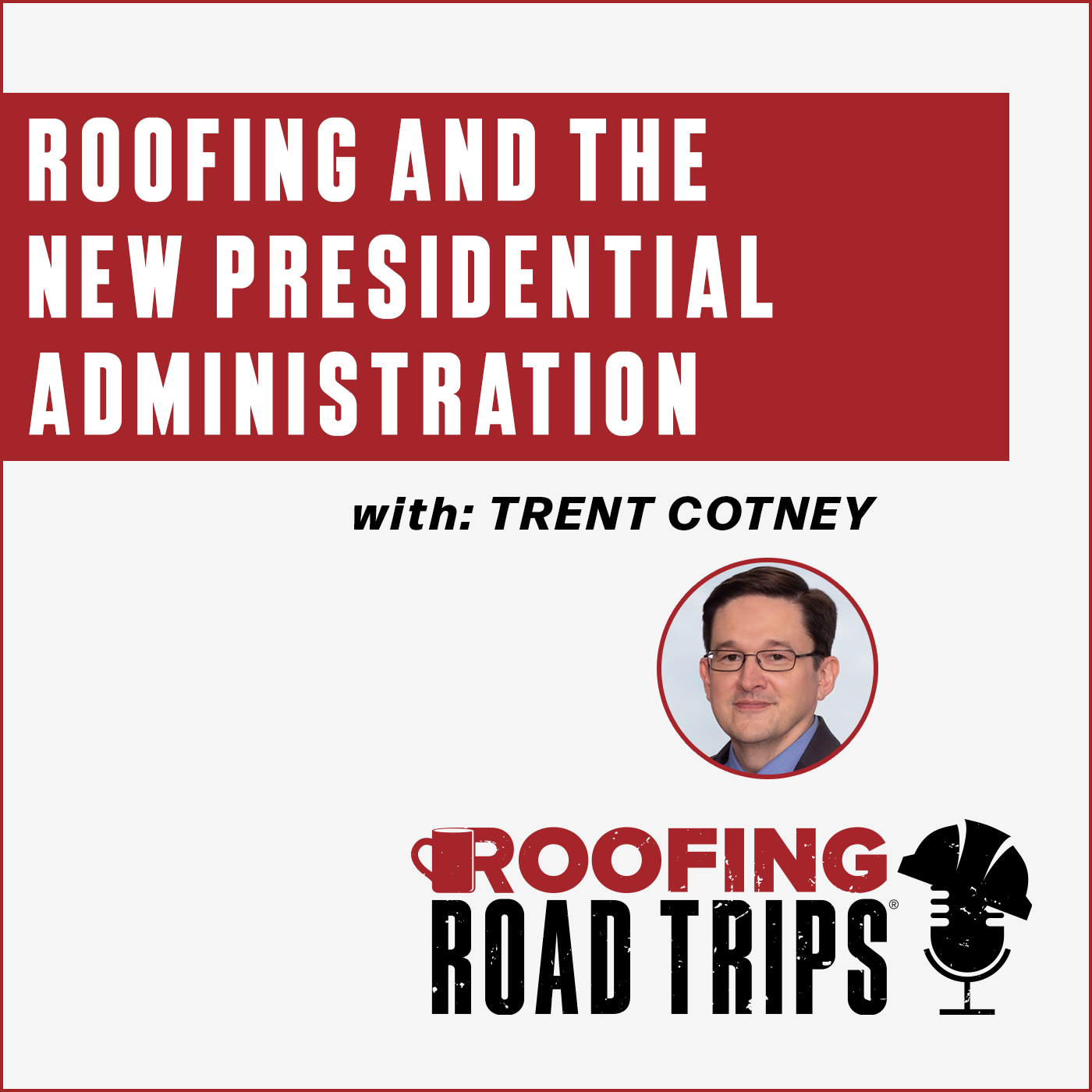 Trent Cotney - Roofing and the New Presidential Administration