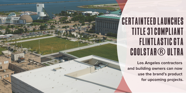 CertainTeed launches Title 31 compliant Flintlastic GTA CoolStar® Ultra