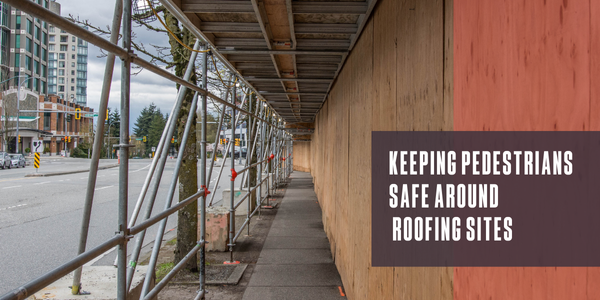 Keeping pedestrians safe around roofing sites