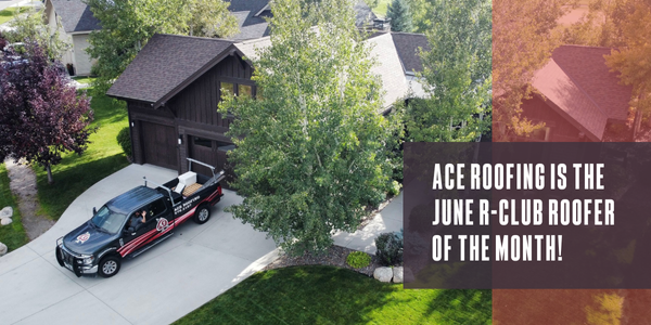 Ace Roofing is the June R-Club Roofer of the Month!