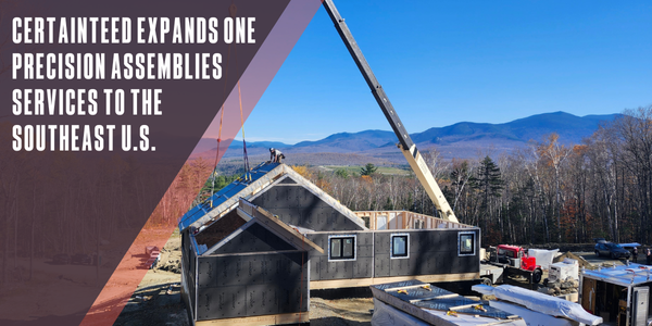 CertainTeed expands ONE PRECISION ASSEMBLIES™ services to the Southeast U.S.