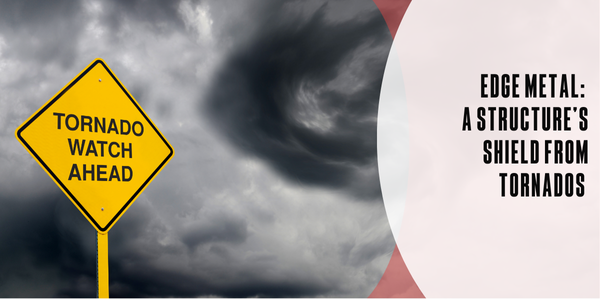 Edge metal: A structure’s shield from tornados