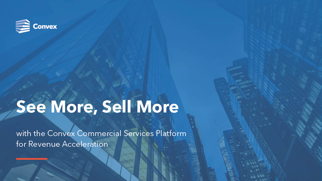 See More, Sell More with the Convex Commercial Services Platform for Revenue Acceleration