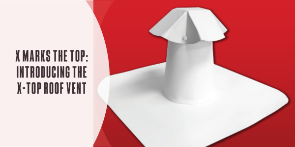 X marks the top: Introducing the X-Top roof vent