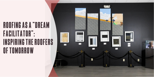 Roofing as a “dream facilitator”: Inspiring the roofers of tomorrow