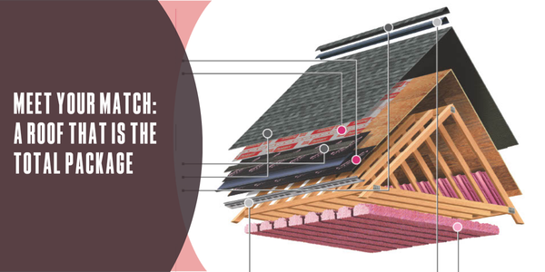 Meet your match: A roof that is the total package