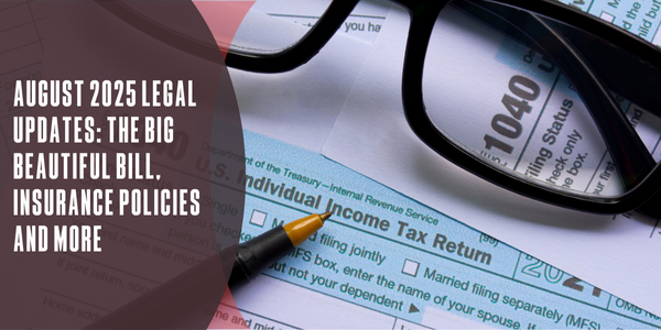August 2025 legal updates: The Big Beautiful Bill, insurance policies and more
