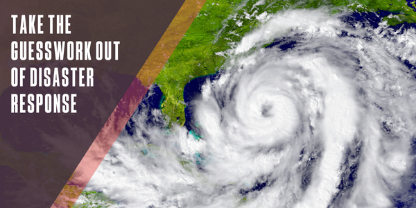 Take the guesswork out of disaster response