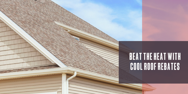 Beat the heat with cool roof rebates