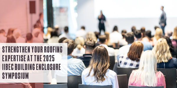 Strengthen your roofing expertise at the 2025 IIBEC Building Enclosure Symposium