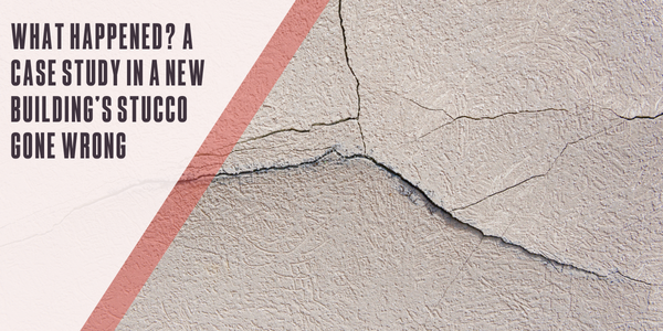 What happened? A case study in a new building’s stucco gone wrong