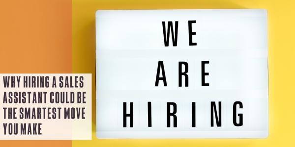 Why hiring a sales assistant could be the smartest move you make