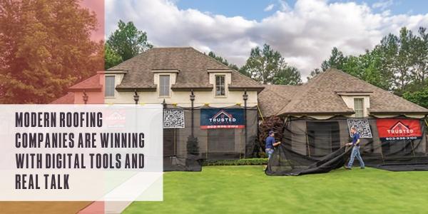 Modern roofing companies are winning with digital tools and real talk