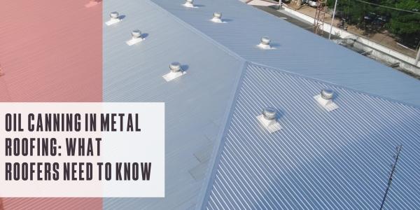 Oil canning in metal roofing: What roofers need to know