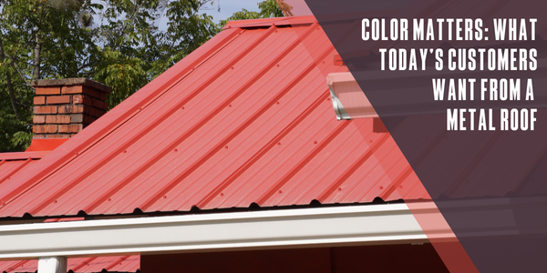 Color matters: What today’s customers want from a metal roof