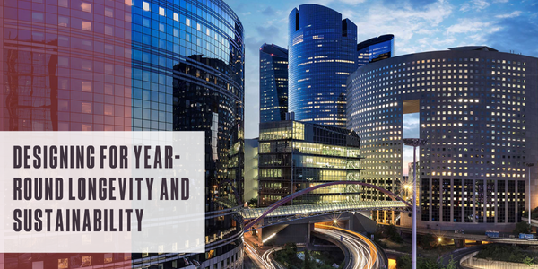 Designing for year-round longevity and sustainability