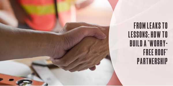 From leaks to lessons: How to build a ‘worry-free roof’ partnership