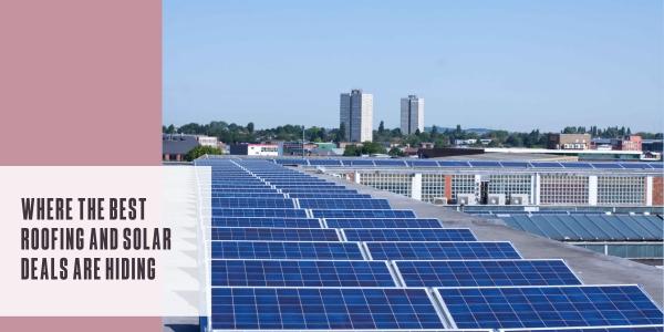 Where the best roofing and solar deals are hiding