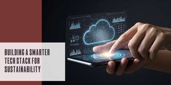 Building a smarter tech stack for sustainability