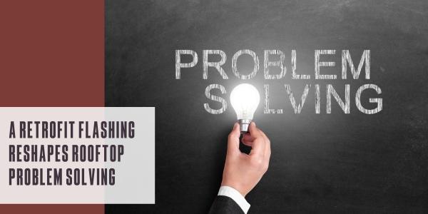 A retrofit flashing reshapes rooftop problem solving