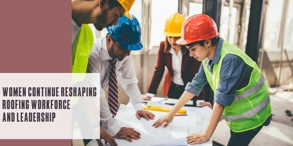 Women continue to reshape the roofing workforce