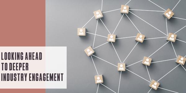 Looking ahead to deeper industry engagement