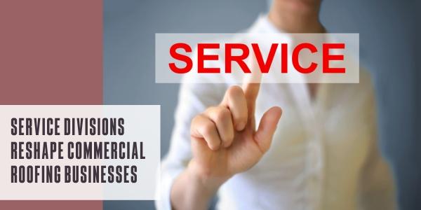 Service divisions reshape commercial roofing businesses