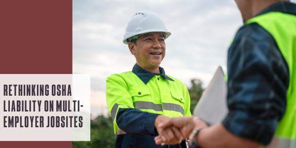 Rethinking OSHA liability on multi-employer jobsites