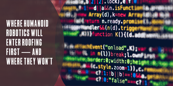 Where humanoid robotics will enter roofing first — And where they won’t