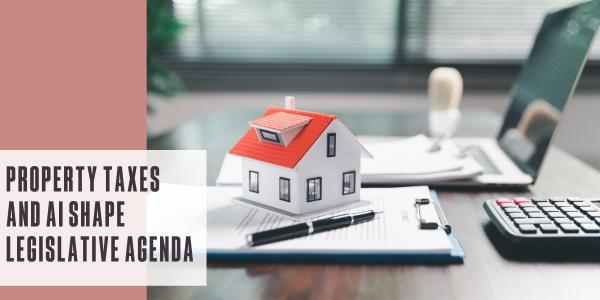 Property taxes and AI shape legislative agenda