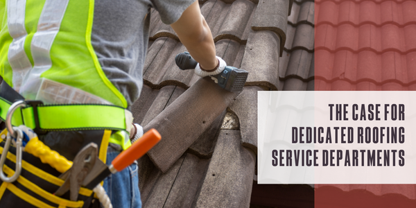 The case for dedicated roofing service departments