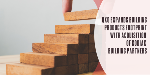 QXO expands building products footprint with $2.25 billion acquisition of Kodiak Building Partners