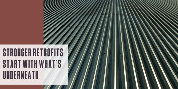 Stronger retrofits start with what’s underneath