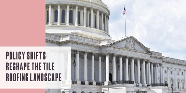 Policy shifts reshape the tile roofing landscape