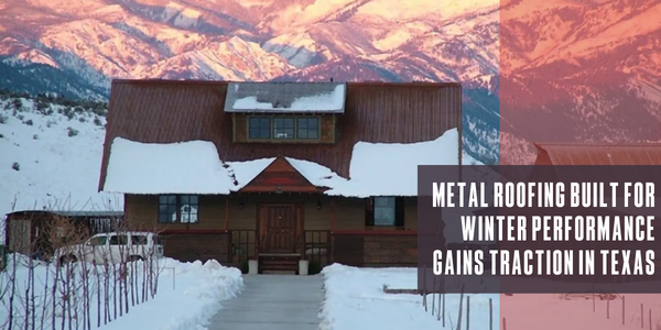 Metal roofing built for winter performance gains traction in Texas