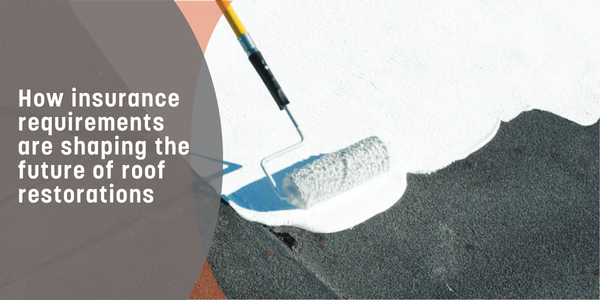 How insurance requirements are shaping the future of roof restorations