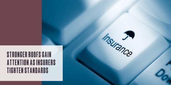 Stronger roofs gain attention as insurers tighten standards