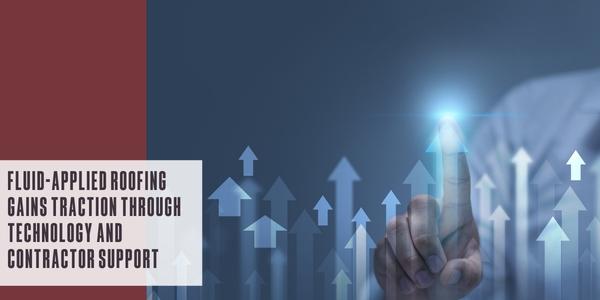 Fluid-applied roofing gains traction through technology and contractor support