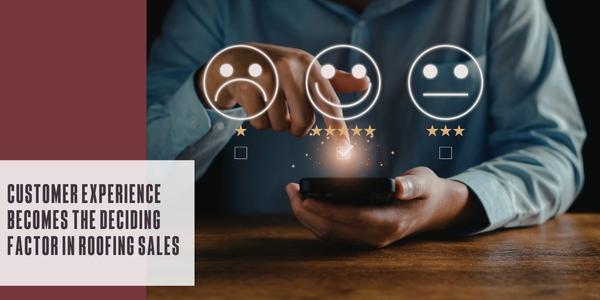 Customer experience becomes the deciding factor in roofing sales