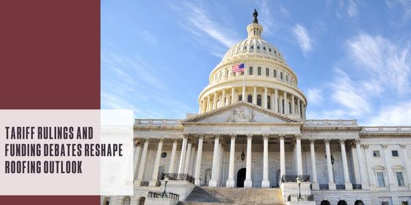 Tariff rulings and funding debates reshape roofing outlook