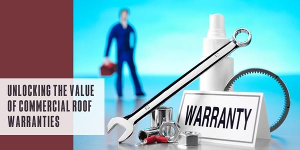 Unlocking the value of commercial roof warranties