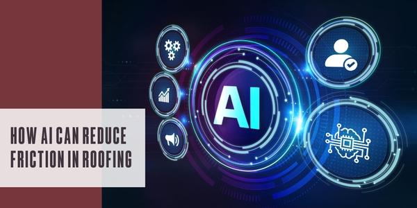How AI can reduce friction in roofing