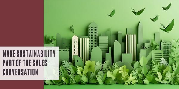 Make sustainability part of the sales conversation