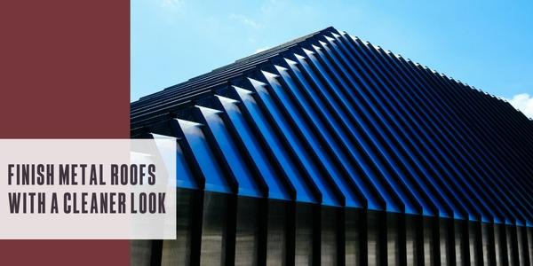 Finish metal roofs with a cleaner look