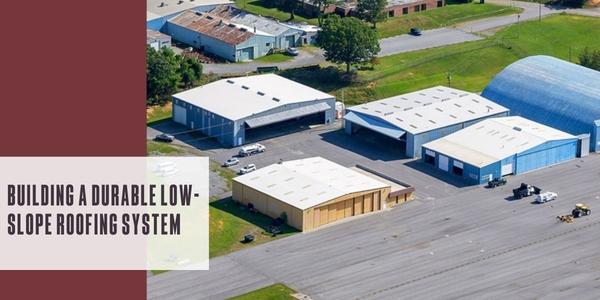 Building a durable low-slope roofing system