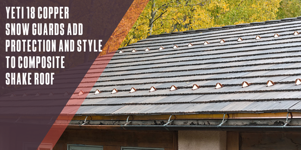 Yeti 18 Copper Snow Guards add protection and style to composite shake roof